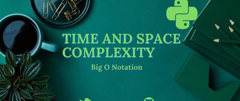 Big O Notation: Time and Space Complexity