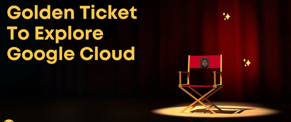 Golden Ticket To Explore Google Cloud