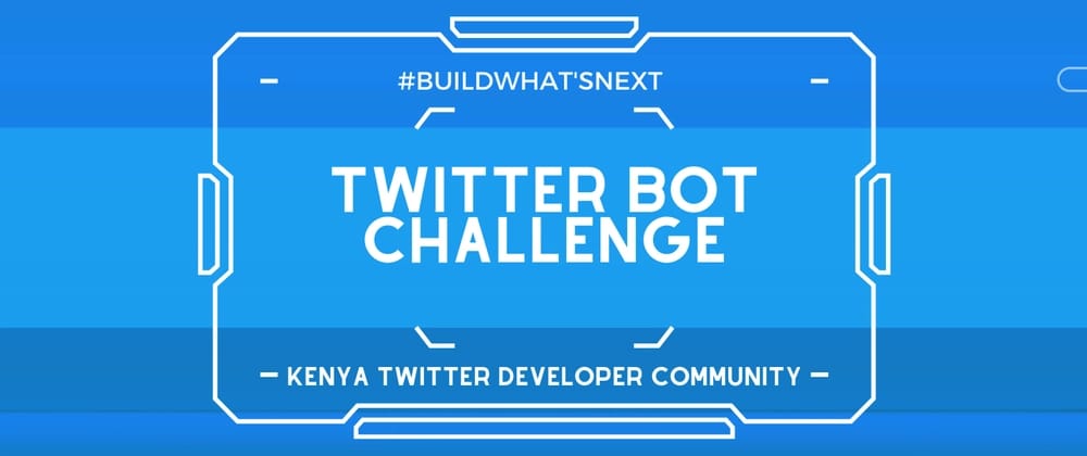 Twitter Bot Challenge by Kenya Twitter Developer Community